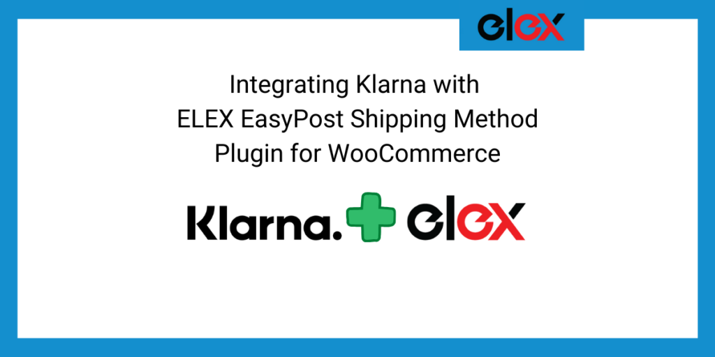 Integration Klarna With Elex Easypost Shipping Method Plugin For Woocommerce Elextensions