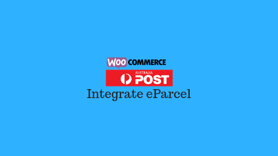 Integrate Australia Post eParcel with WooCommerce