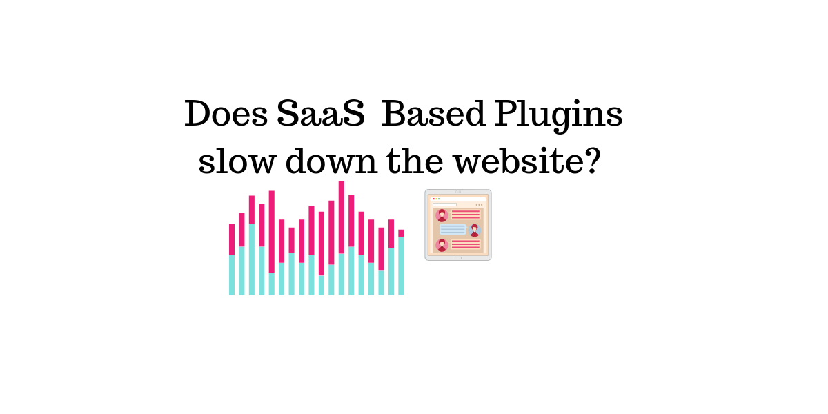 Does SaaS Based Plugins slow down the website || live chat plugin