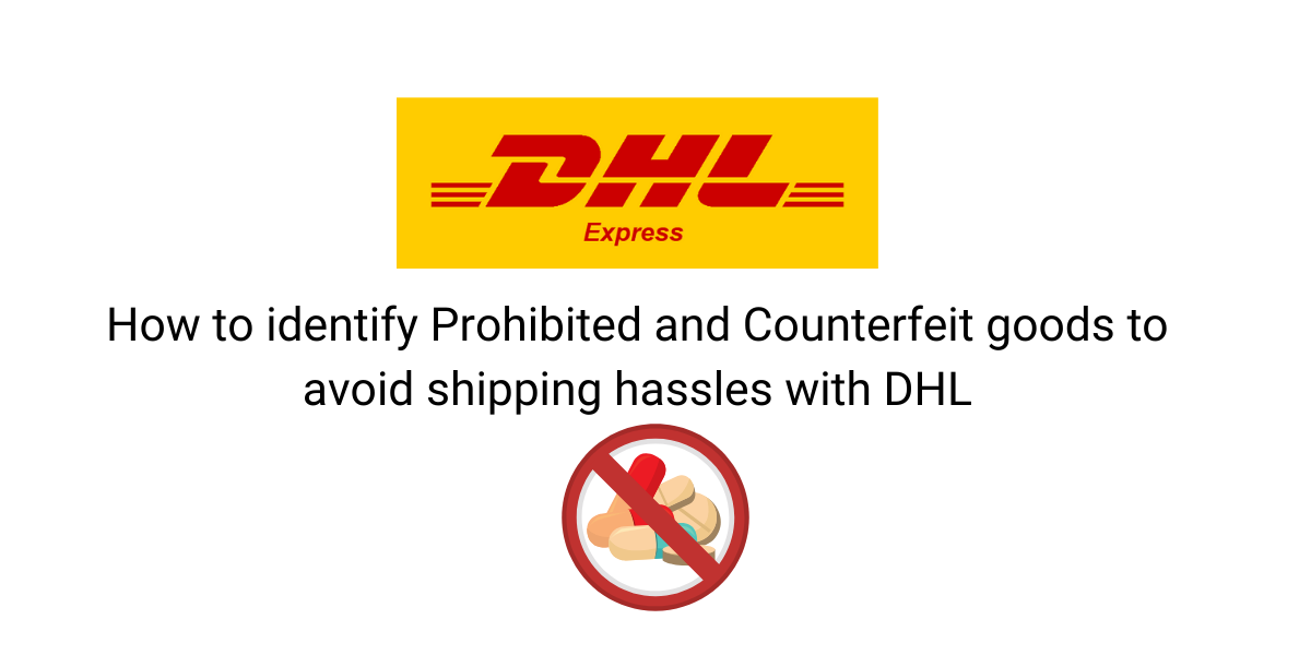 How to identify Prohibited and Counterfeit goods to avoid shipping hassles with DHL