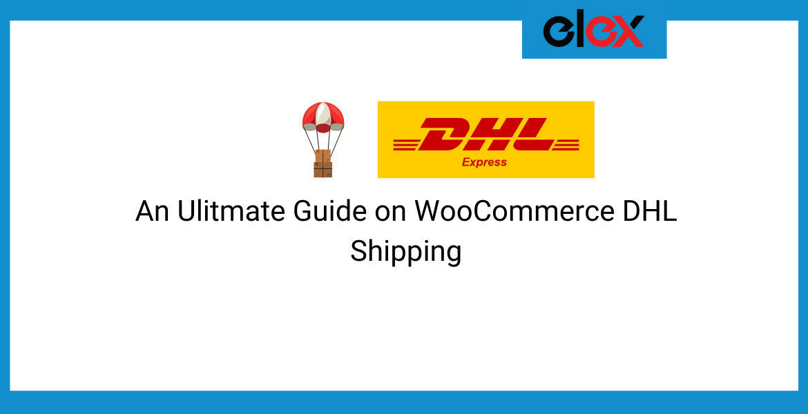 An Ultimate Guide On Woocommerce Dhl Shipping