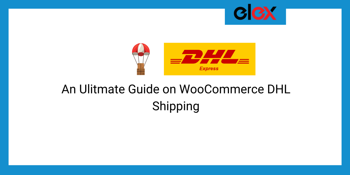 Ulitmate guide on wooCommerce DHL Shipping