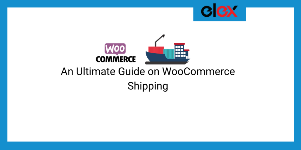 An Ultimate Guide on WooCommerce Shipping for your eStore