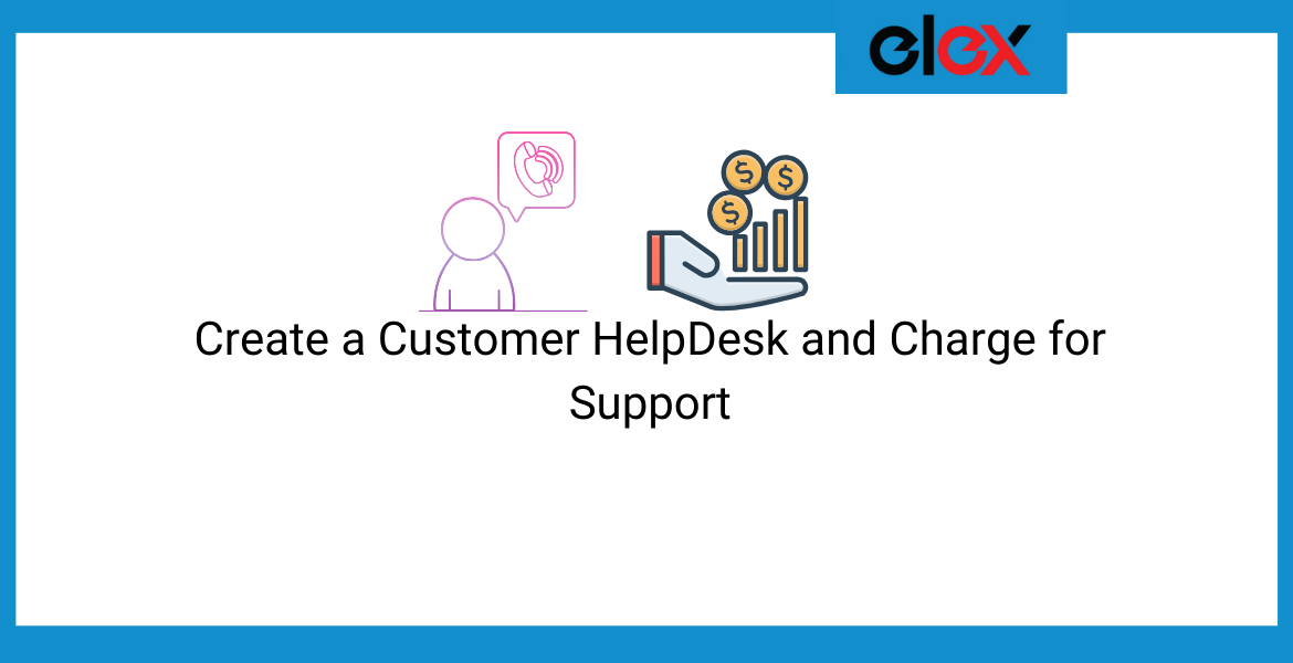 Set up a helpdesk and charge for support