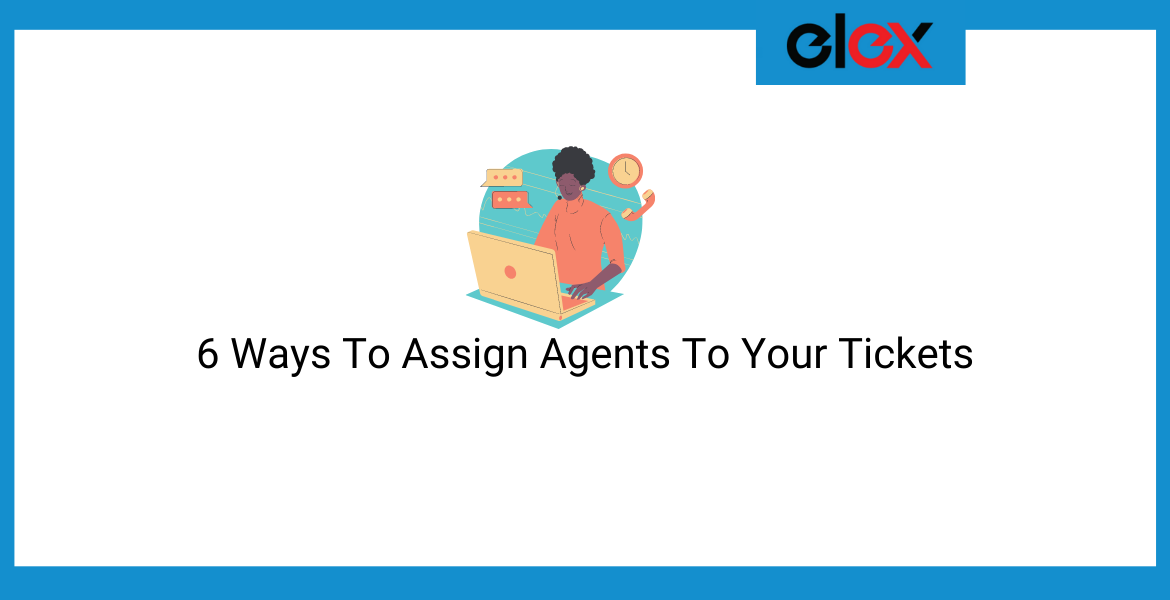 6 Ways To Assign Agents To Your Tickets