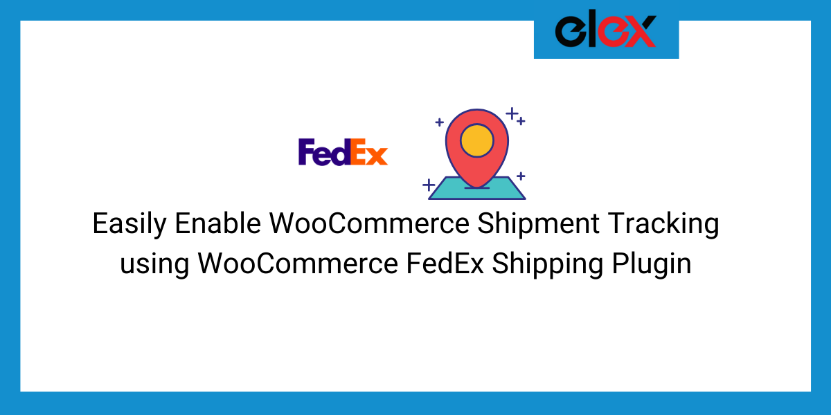 Easily Enable WooCommerce Shipment Tracking using WooCommerce FedEx Shipping Plugin