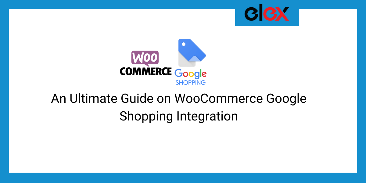 An Ultimate Guide on WooCommerce Google Shopping Integration
