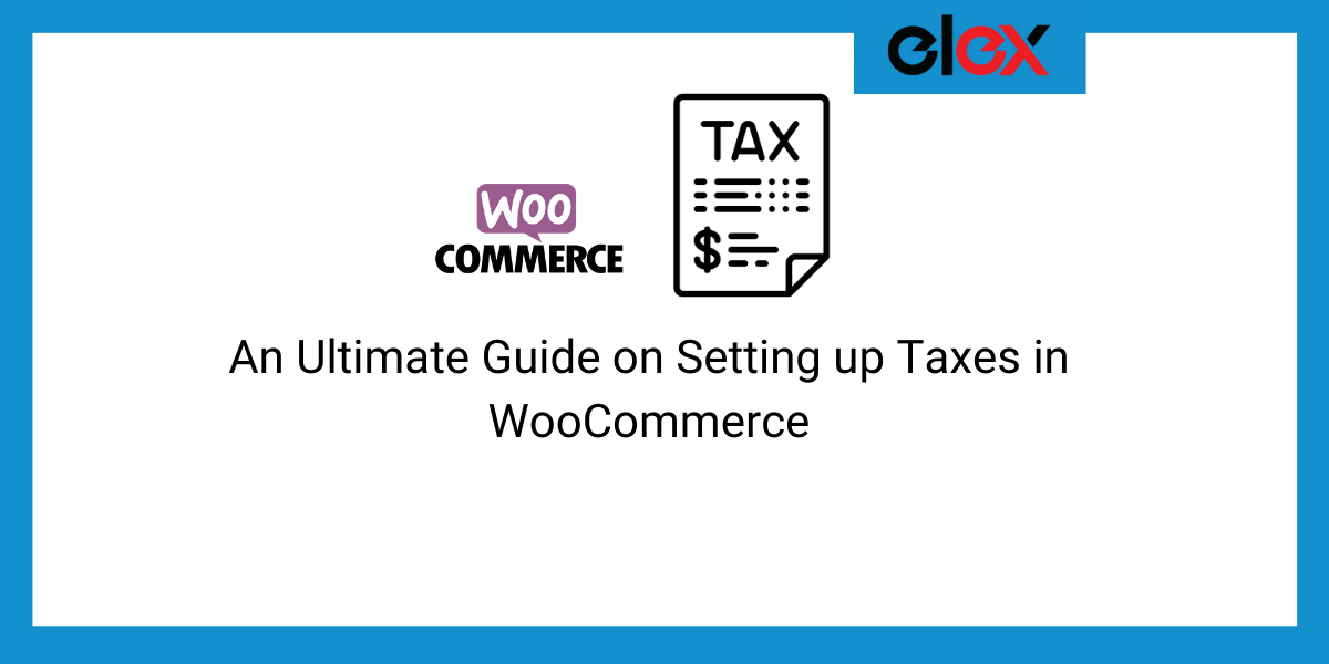An Ultimate Guide on Setting up Taxes in WooCommerce