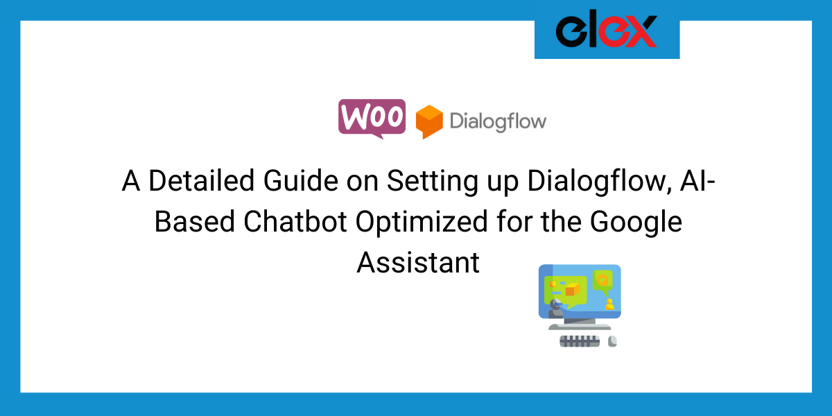 A Detailed Guide on Setting up Dialogflow, AI-Based Chatbot Optimized for the Google Assistant | Blog Banner