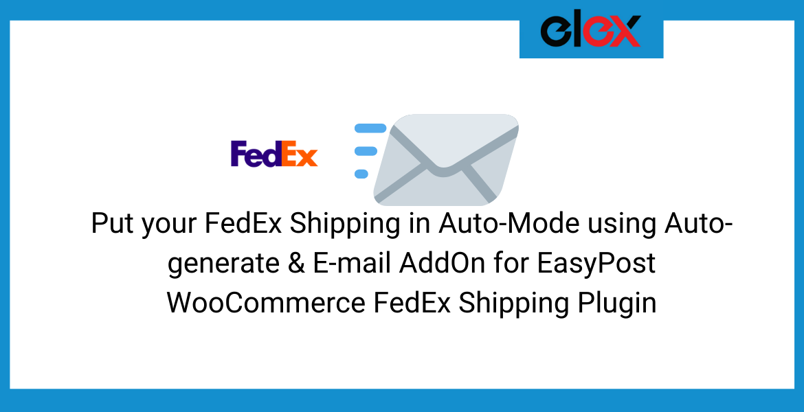 Put your FedEx Shipping in Auto-Mode using Auto-generate & E-mail AddOn for EasyPost WooCommerce FedEx Shipping Plugin