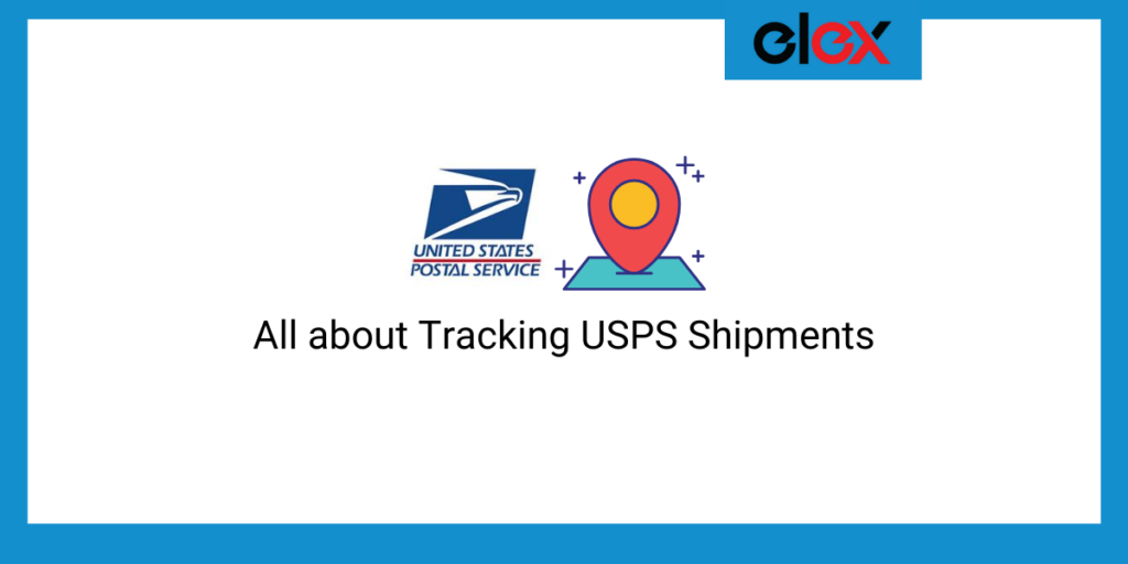 All about Tracking USPS Shipments || ELEX Blog ||USPS