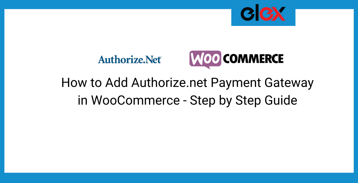 How to Add Authorize.net Payment Gateway in WooCommerce - Step by Step Guide