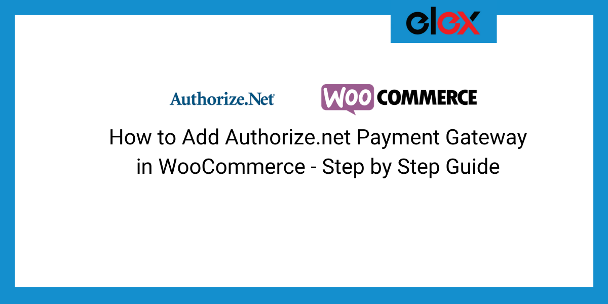 How to Add Authorize.net Payment Gateway in WooCommerce - Step by Step Guide