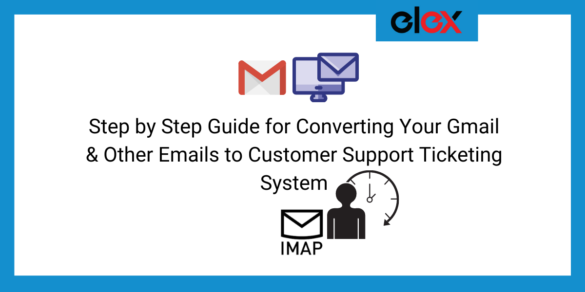 Step by Step Guide for Converting Your Gmail & Other Emails to Customer Support Ticketing System | Blog Banner