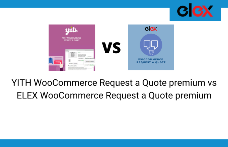 YITH WooCommerce Request a Quote premium vs ELEX WooCommerce Request a Quote premium
