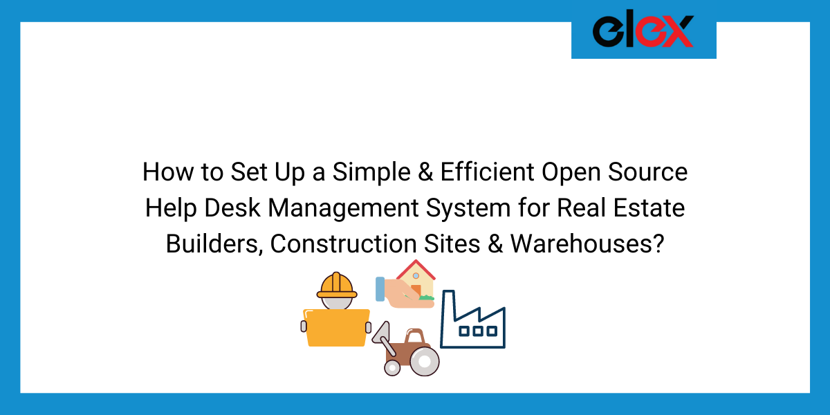 How to Set Up a Simple & Efficient Open Source Help Desk Management System for Real Estate Builders, Construction Sites & Warehouses | Blog Banner