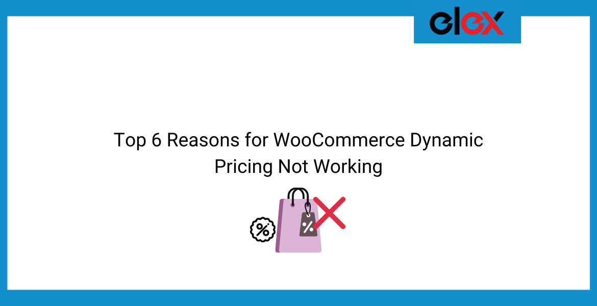 Top 6 Reasons for WooCommerce Dynamic Pricing Not Working | Blog Banner