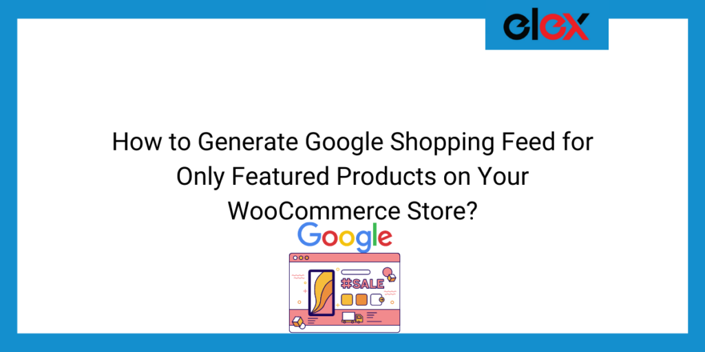 How to Generate Google Shopping Feed for Only Featured Products on Your ...