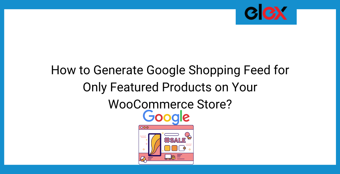 How to Generate Google Shopping Feed for Only Featured Products on Your WooCommerce Store | Blog Banner