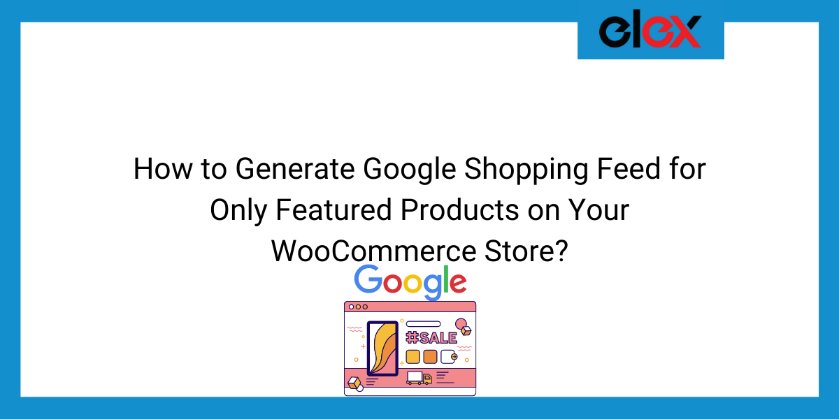 How to Generate Google Shopping Feed for Only Featured Products on Your WooCommerce Store | Blog Banner