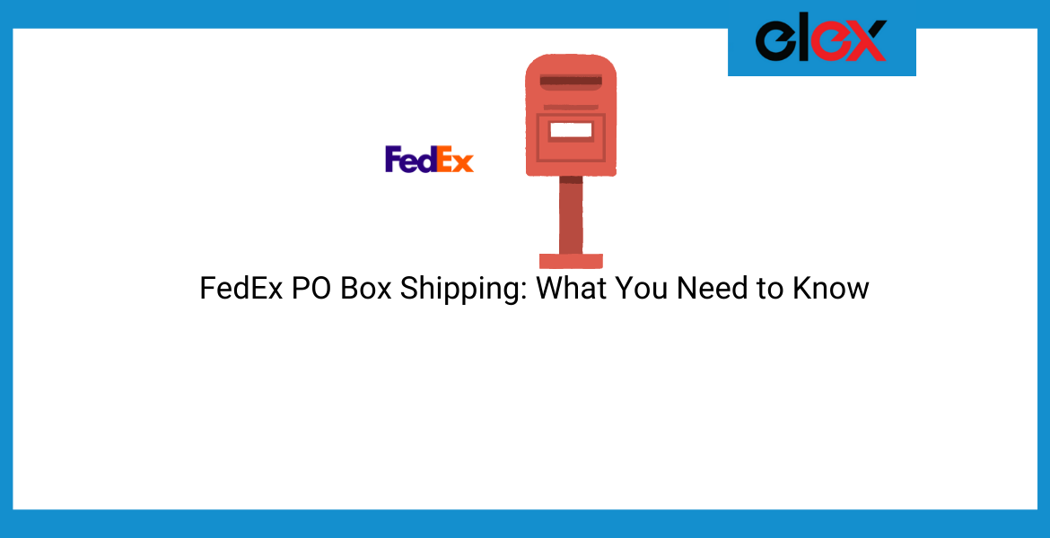 FedEx PO Box Shipping: What You Need to Know
