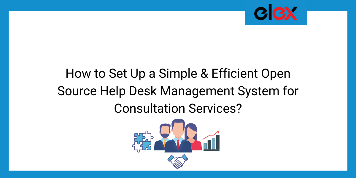 How to Set Up a Simple & Efficient Open Source Help Desk Management System for Consultation Services? | Blog Banner