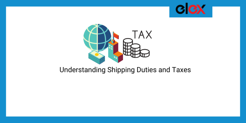Understanding Shipping Duties and Taxes