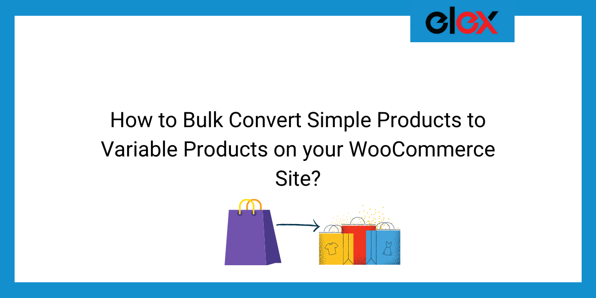 How to Bulk Convert Simple Products to Variable Products on your WooCommerce Site | Blog banner