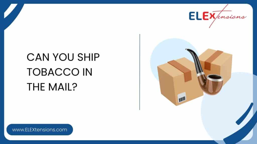 can you send cigarettes through fedex Can You Ship Tobacco in the Mail? || ELEXTensions