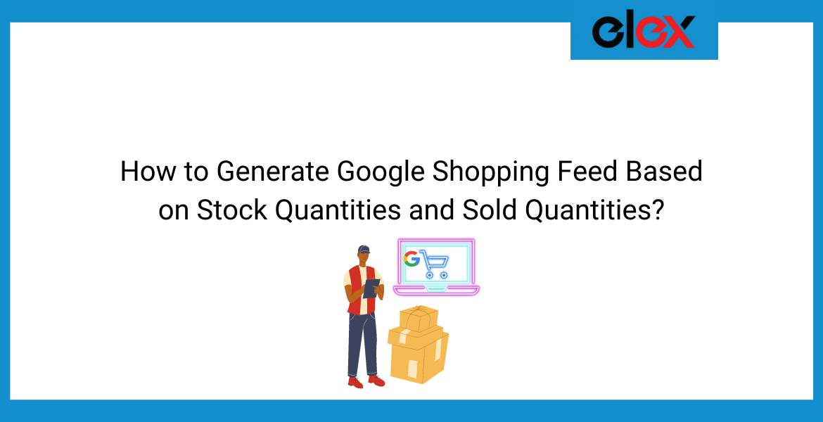 How to Generate Google Shopping Feed Based on Stock Quantities and Sold Quantities | Blog Banner