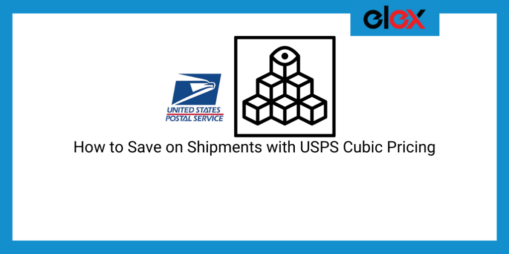 How to Save on Shipments with USPS Cubic Pricing ||ELEX