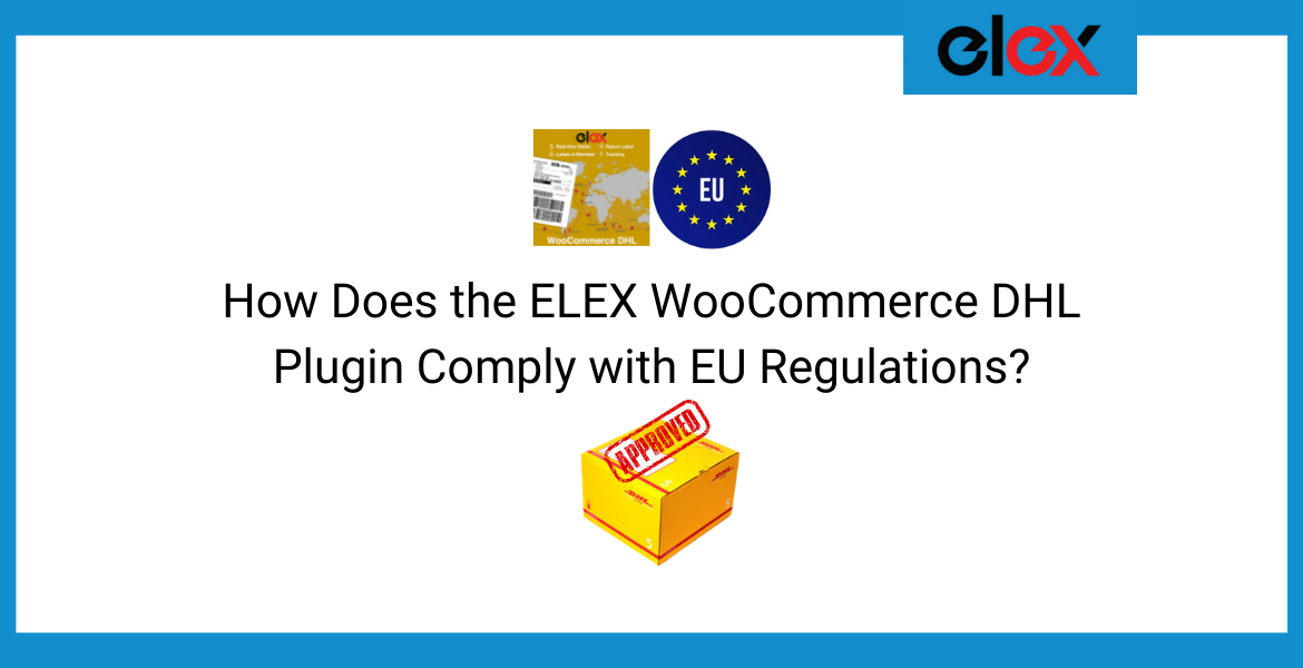 How Does the ELEX WooCommerce DHL Plugin Comply with EU Regulations | Blog Banner