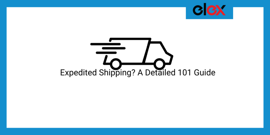 Expedited Shipping? A Detailed 101 Guide