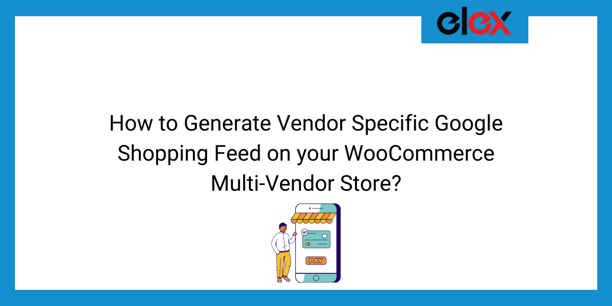 How to Generate Vendor Specific Google Shopping Feed on your WooCommerce Multi-Vendor Store | Blog Banner