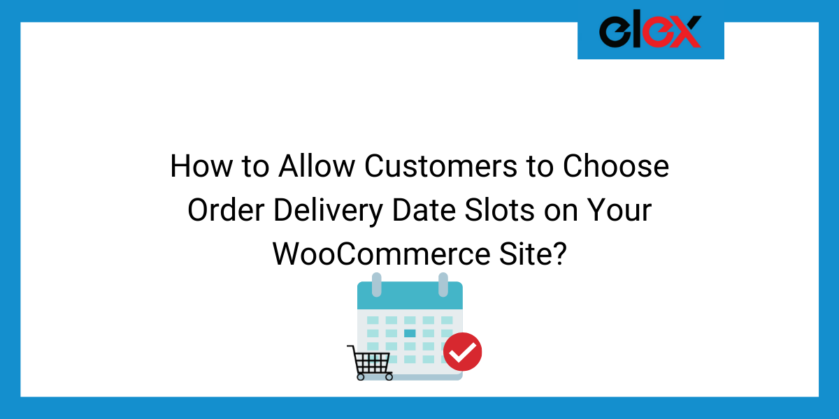 How to Allow Customers to Choose Order Delivery Date Slots on Your WooCommerce Site | Blog Banner