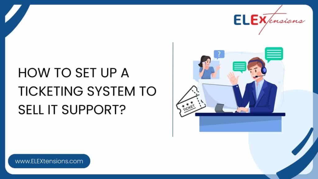 How to Set Up a Ticketing System to Sell IT Support? - ELEXtensions
