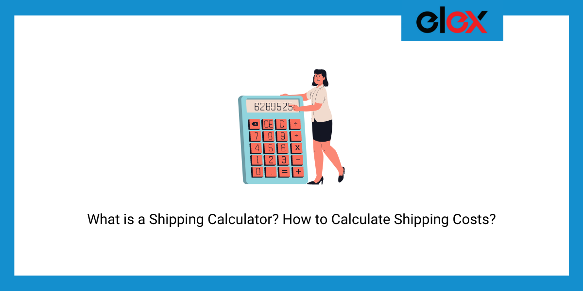 What is a Shipping Calculator? How to Calculate Shipping Costs and Save Your Money on Shipping?