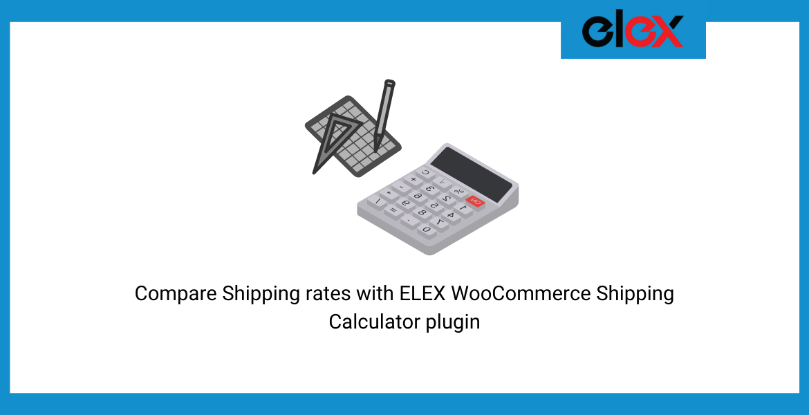 How to Compare Shipping rates with ELEX WooCommerce Shipping Calculator plugin?