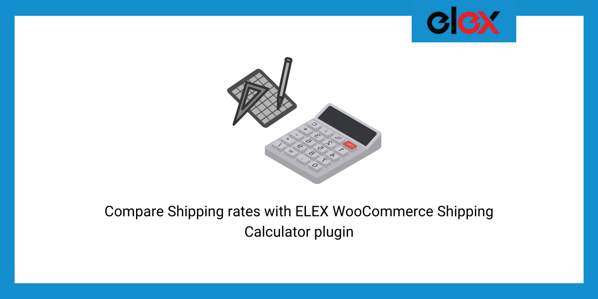 How to Compare Shipping rates with ELEX WooCommerce Shipping Calculator plugin?