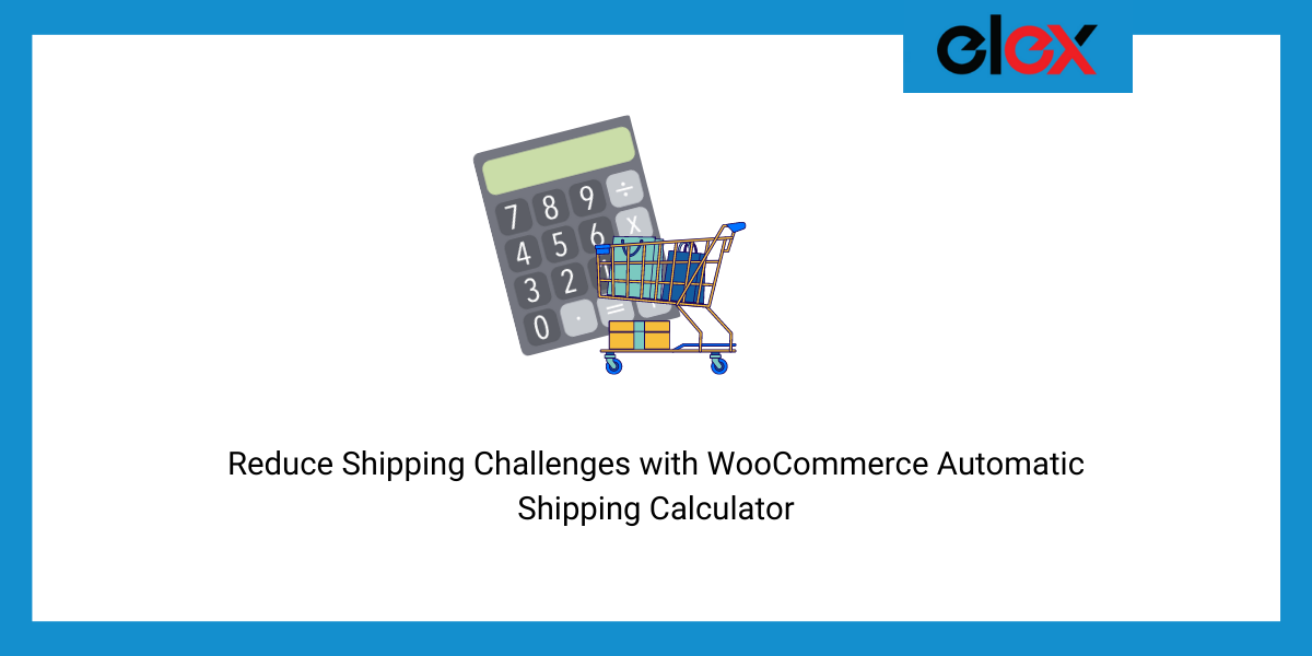 Reduce Shipping Challenges with WooCommerce Automatic Shipping Calculator