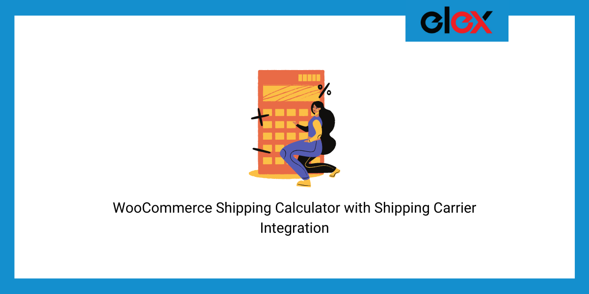 All You Need to Know About a WooCommerce Shipping Calculator with Shipping Carrier Integration