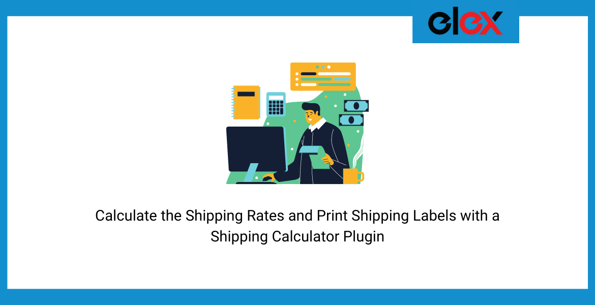 How to Calculate the Shipping Rates and Print Shipping Labels with a Shipping Calculator Plugin? 
