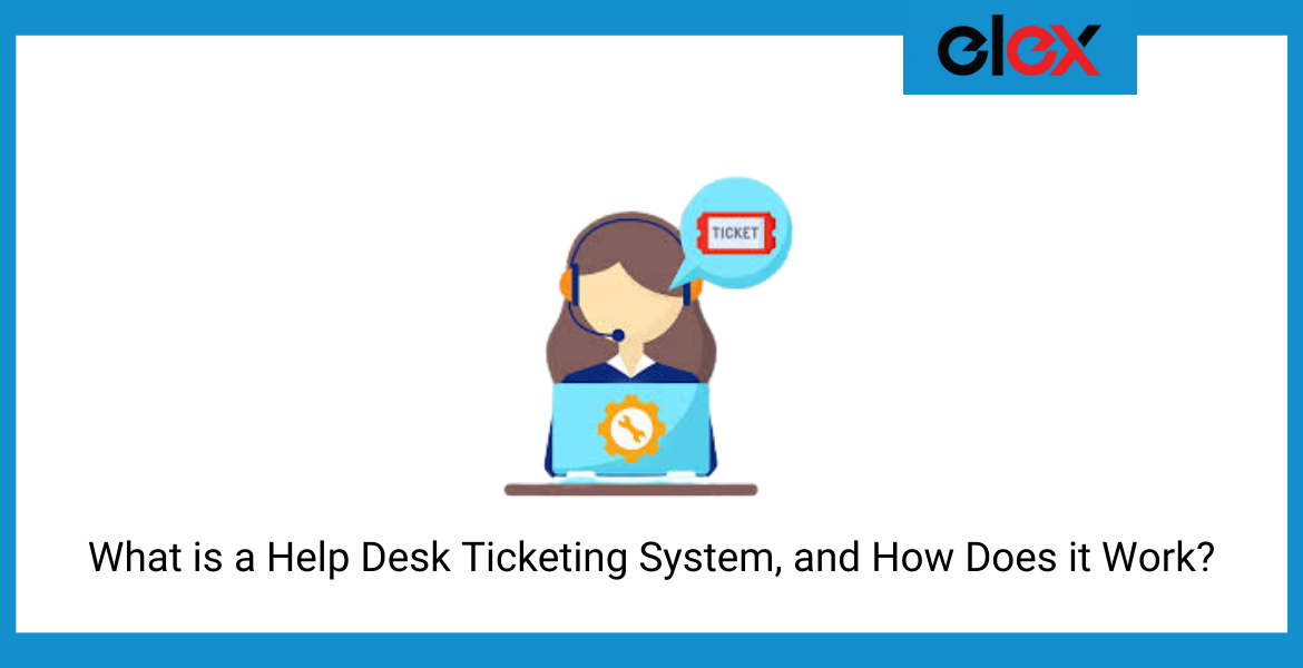 What is a Help Desk Ticketing System, and How Does it Work?