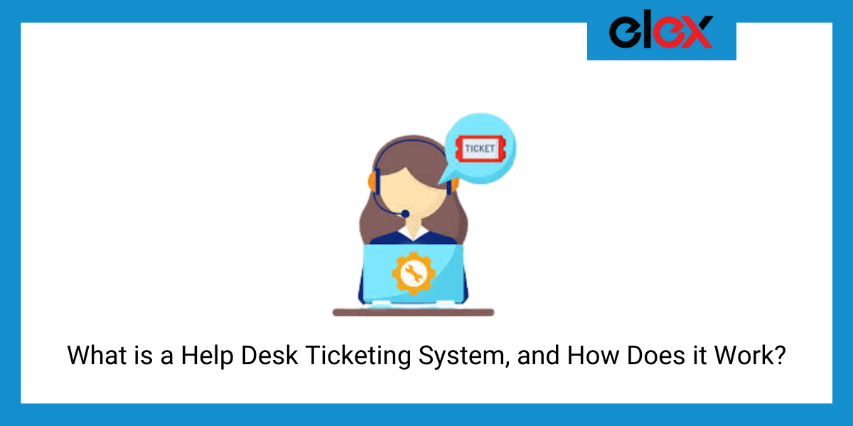 What is a Help Desk Ticketing System, and How Does it Work?