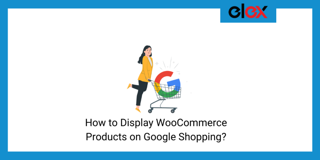 How to Display WooCommerce Products on Google Shopping? - ELEXtensions