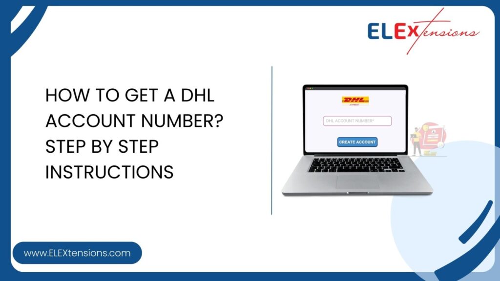 How to Get a DHL Account Number? Step By Step Instructions - ELEXtensions