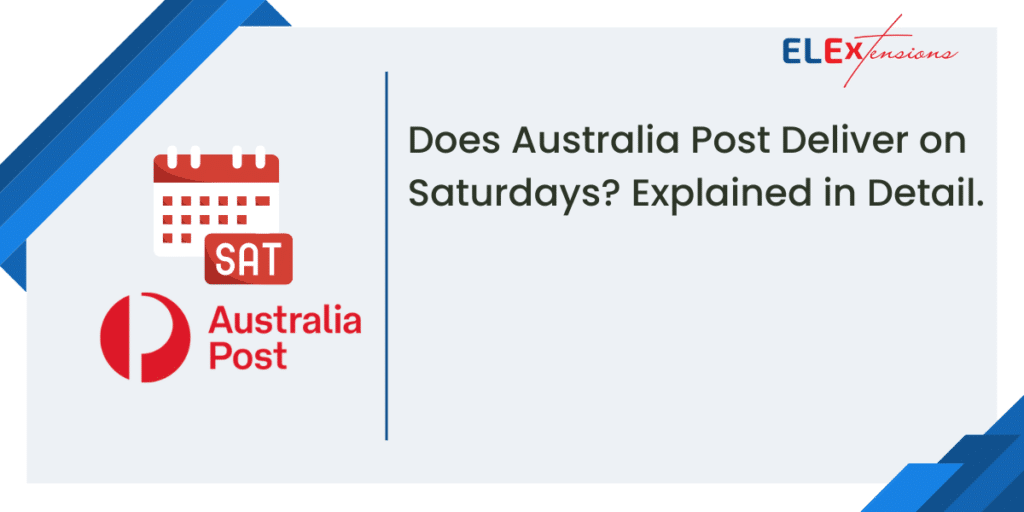 Does Australia Post Deliver on Saturdays? Explained in Detail. ELEXtensions