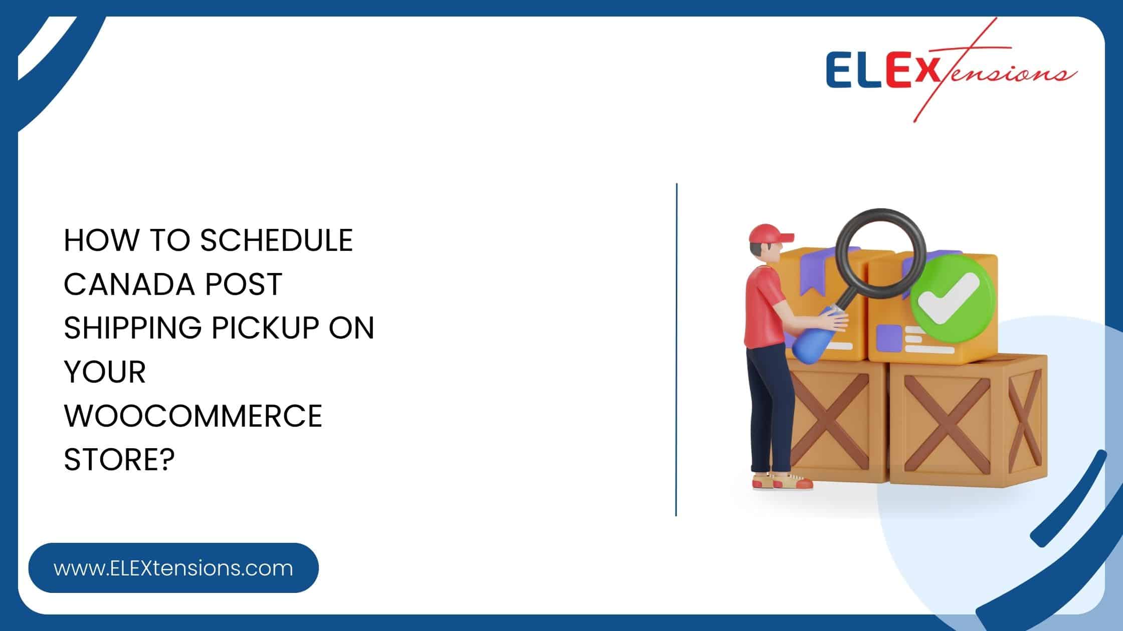 How to Schedule Canada Post Shipping Pickup on your WooCommerce Store