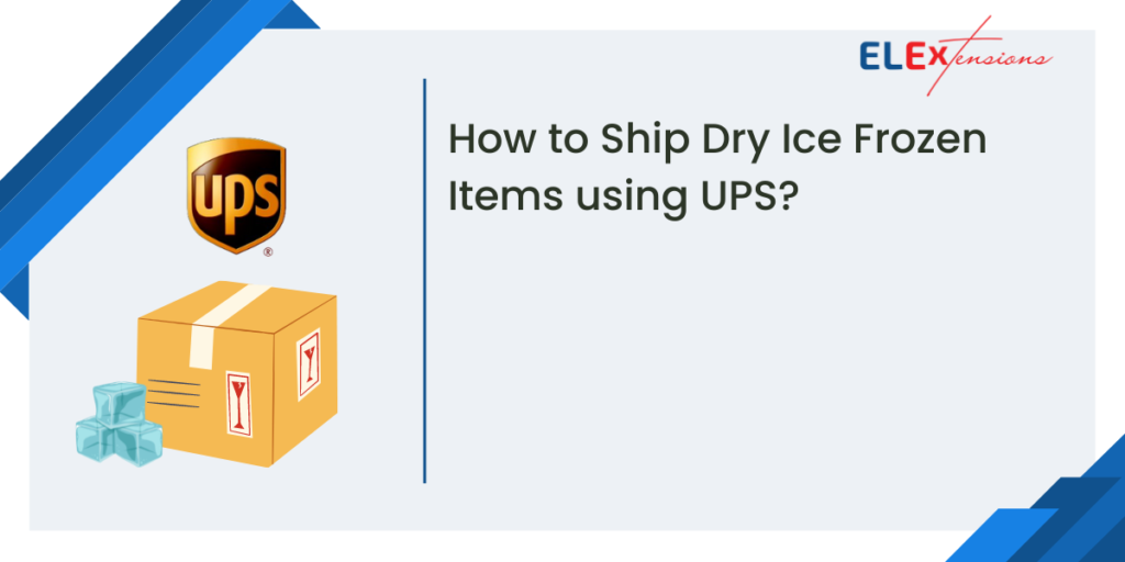 How to Ship Dry Ice Frozen Items using UPS? ELEXtensions