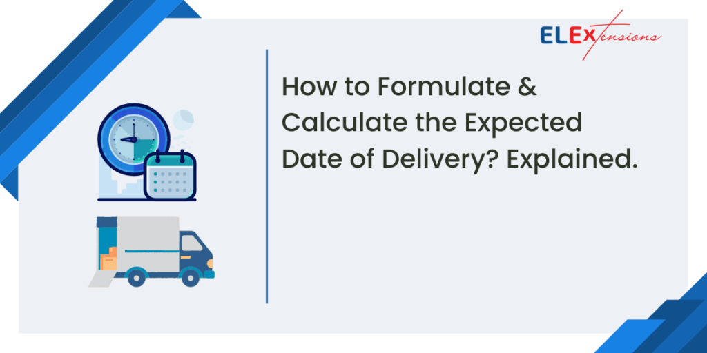 How To Formulate And Calculate The Expected Date Of Delivery Explained Elextensions 